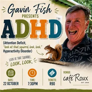 Gavin Fish presents ADHD Attention Deficit look at that squirrel look look Hyperactivity Disorder