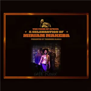 The Voice of Africa A Celebration of Miriam Makeba presented by Thandeka Dladla A Golden Circle Concert